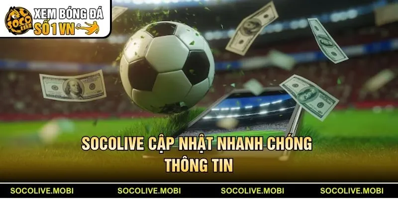 Socolive cập nhật nhanh chóng thông tin